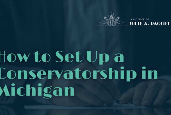 How to Set Up a Conservatorship in Michigan - Julie Paquette Law