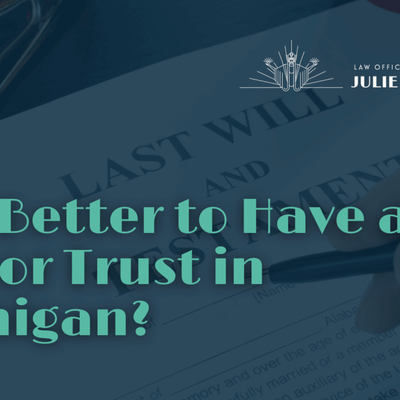 Is It Better to Have a Will or Trust in Michigan - Julie Paquette Law