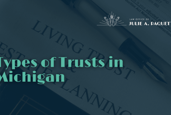 Types of Trusts in Michigan - Julie Paquette Law