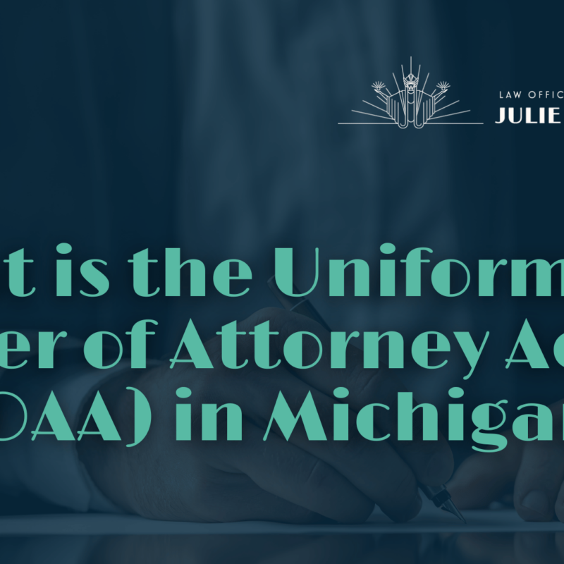 What is the Uniform Power of Attorney Act (UPOAA) in Michigan - Julie Paquette Law