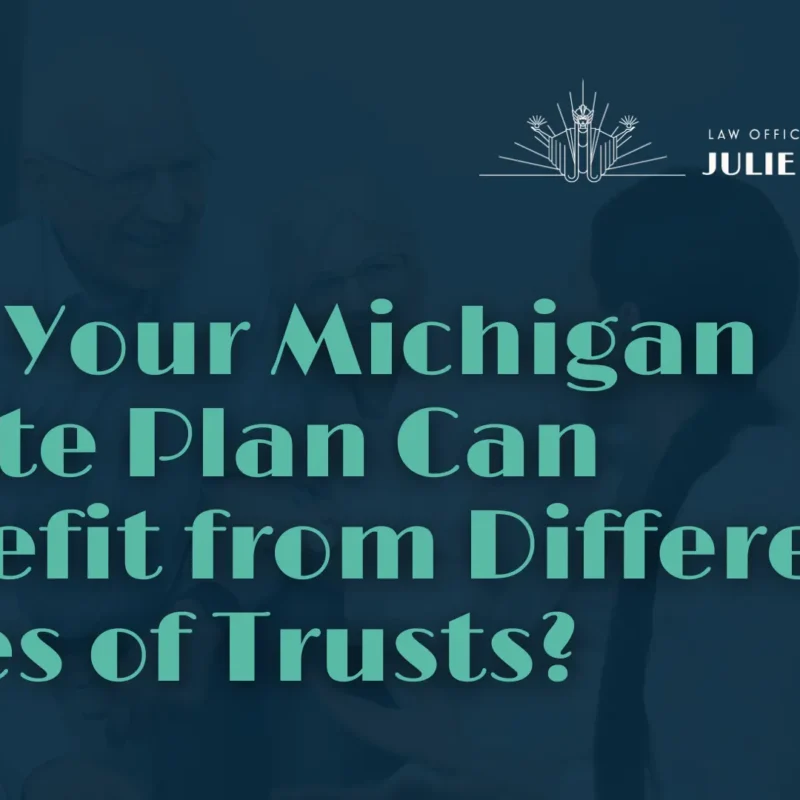 How Your Michigan Estate Plan Can Benefit from Different Types of Trusts - Julie Paquette Law