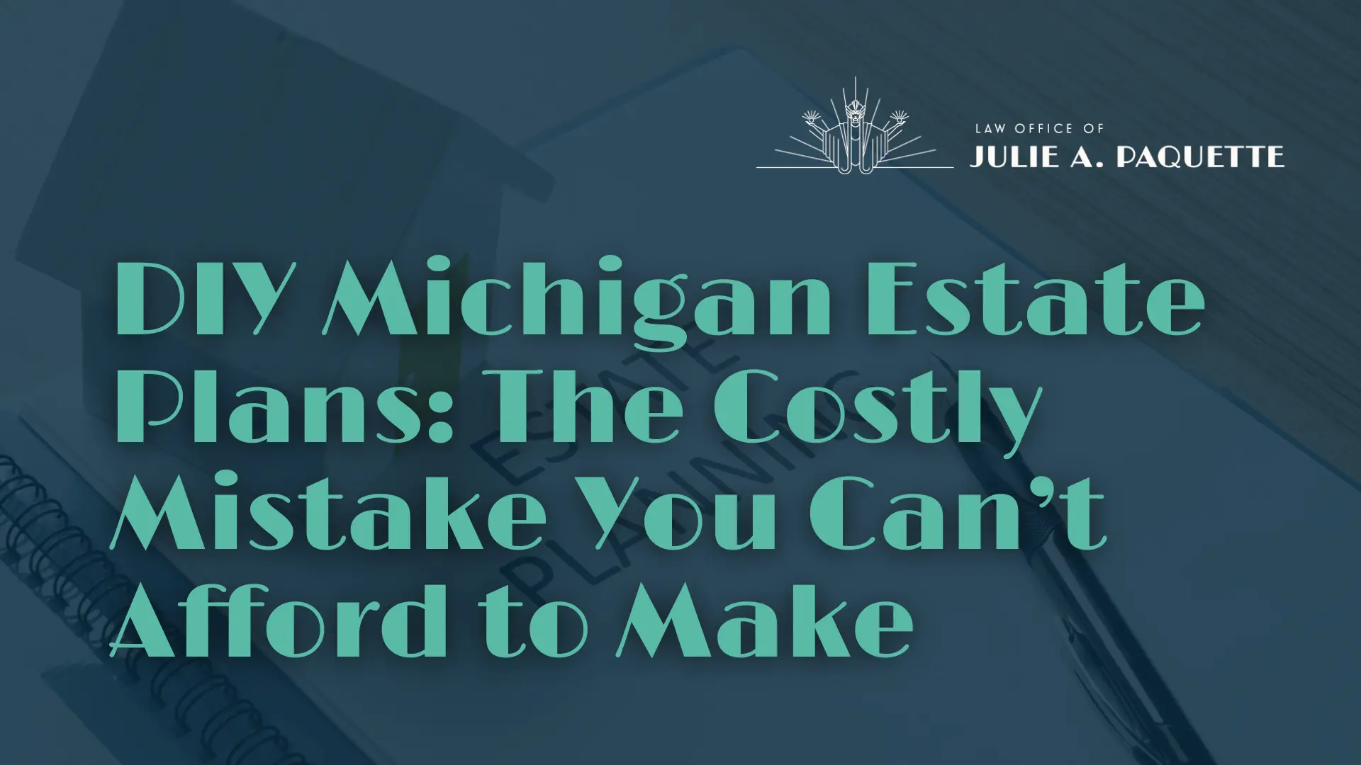 DIY Michigan Estate Plans: The Costly Mistake You Can’t Afford to Make