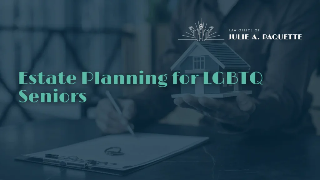 Estate Planning for LGBTQ Seniors - Law Office of Julie A. Paquette