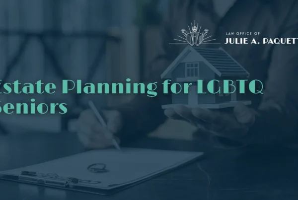 Estate Planning for LGBTQ Seniors - Law Office of Julie A. Paquette