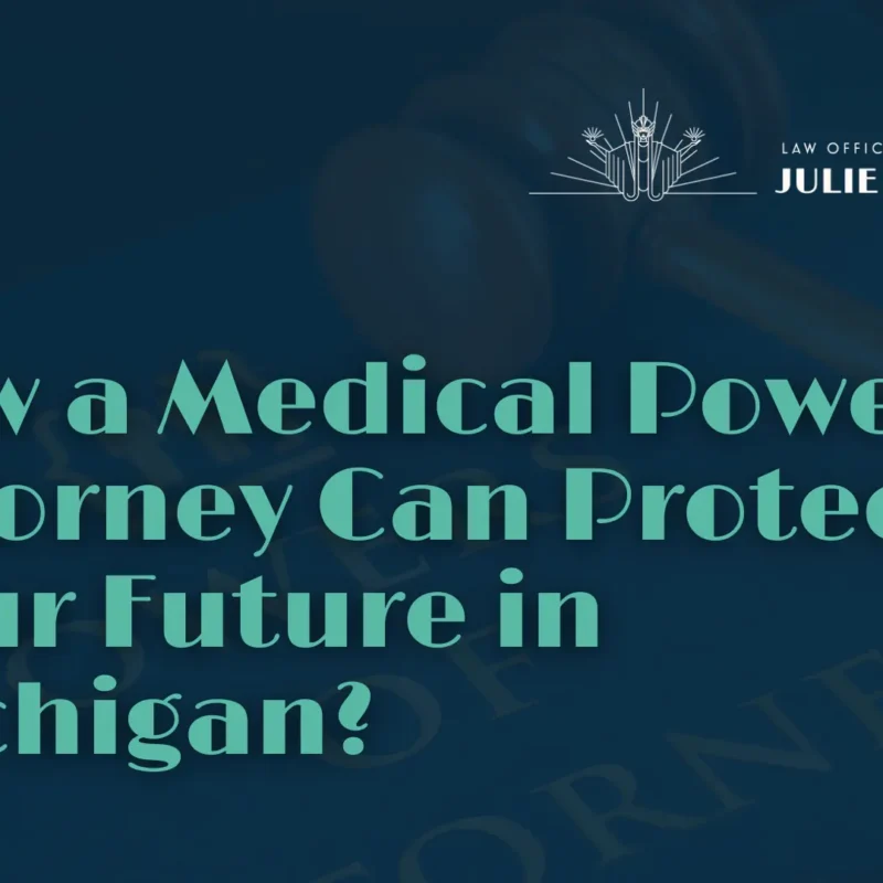 How a Medical Power of Attorney Can Protect Your Future in Michigan