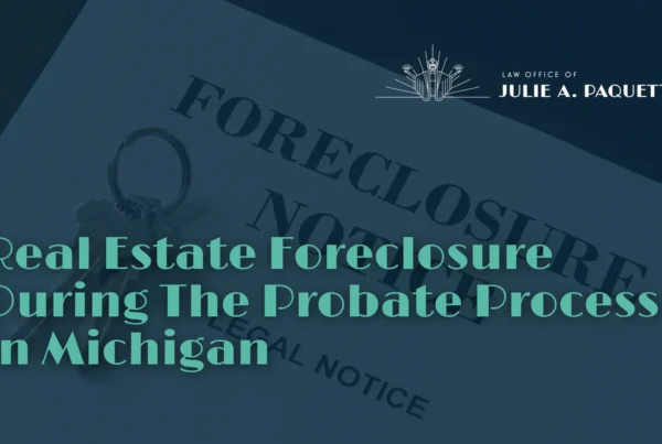 Real Estate Foreclosure During The Probate Process - Law Office of Julie A. Paqeutte