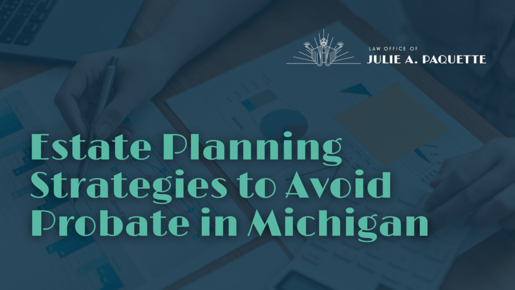 Avoid Probate in Michigan - Law Office of Julie A. Paqeutte