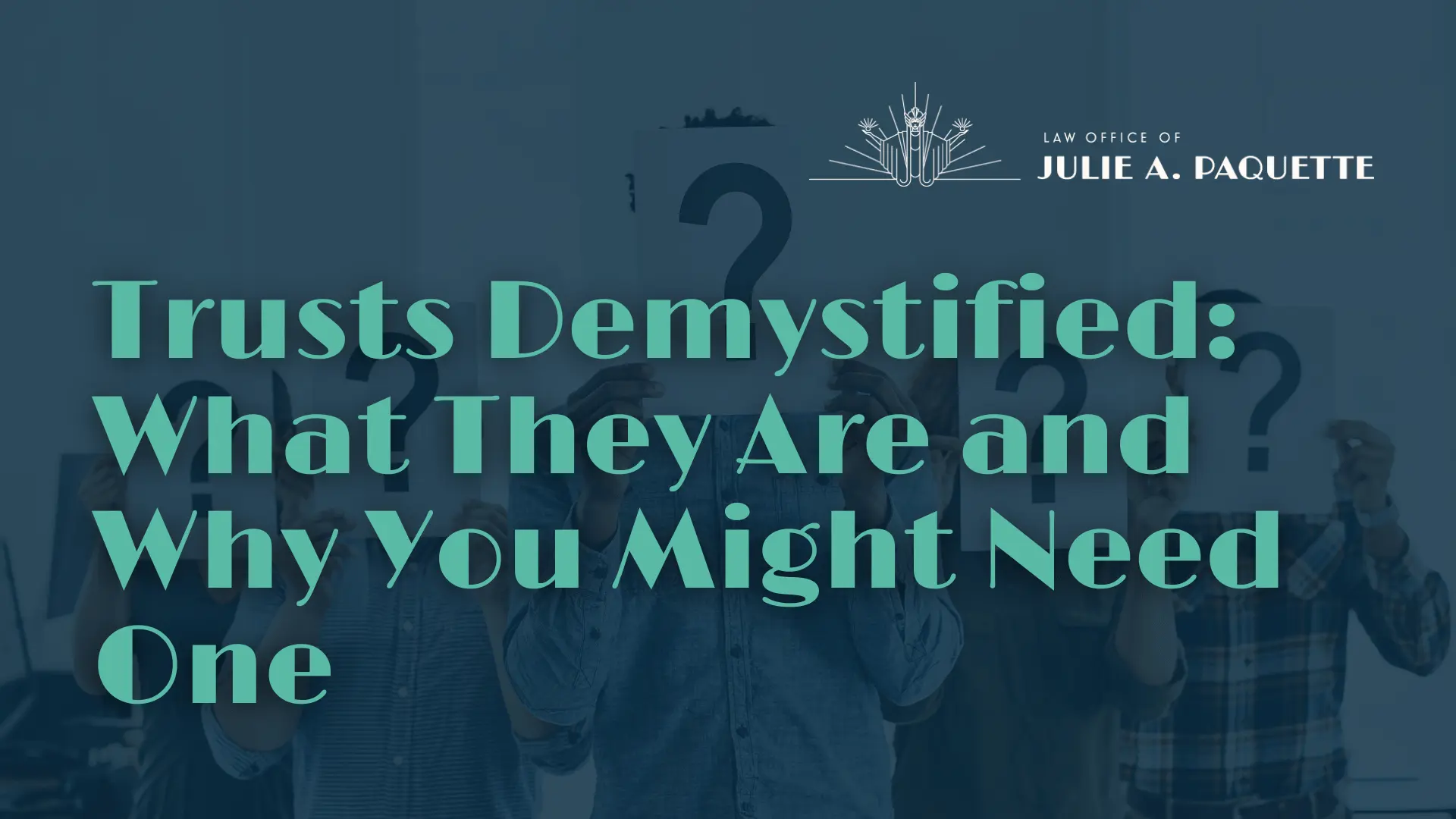 Trusts Demystified: What They Are and Why You Might Need One