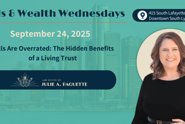 Wills & Weatlth Wednesdays - Wills Are Overrated: The Hidden Benefits of a Living Trust